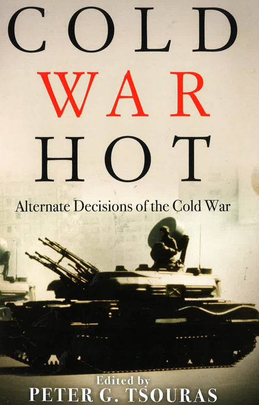 Cold War Hot: Alternate Decisions Of The Cold War