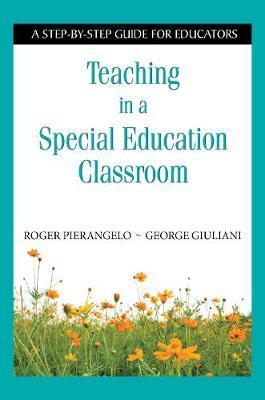 Teaching In A Special Education Classroom : A Step-By-Step Guide For Educators