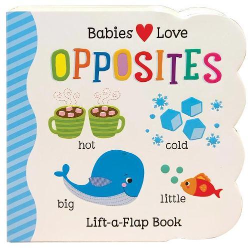 Opposites Lift-A-Flap Book (Babies Love)