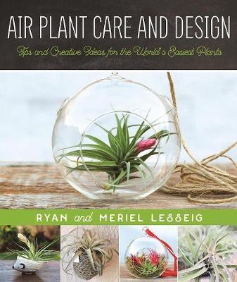 Air Plant Care And Design : Tips And Creative Ideas For The World's Easiest Plants