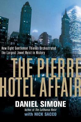 The Pierre Hotel Affair : How Eight Gentleman Thieves Orchestrated The Largest Jewel Heist In History