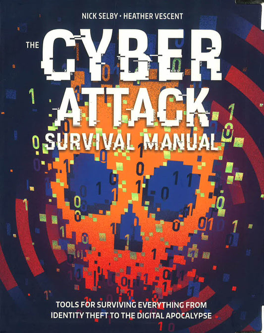 Cyber Attack Survival Manual: From Identity Theft To The Digital Apocalypse And Everything In Between