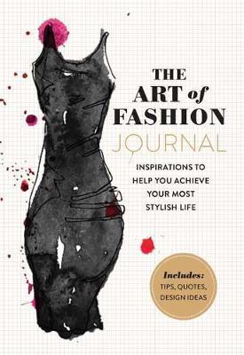 The Art Of Fashion - A Journal: Inspirations To Help You Achieve Your Most Stylish Life