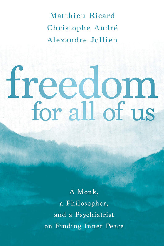 Freedom For All Of Us: A Monk, A Philosopher, And A Psychiatrist On Finding Inner Peace