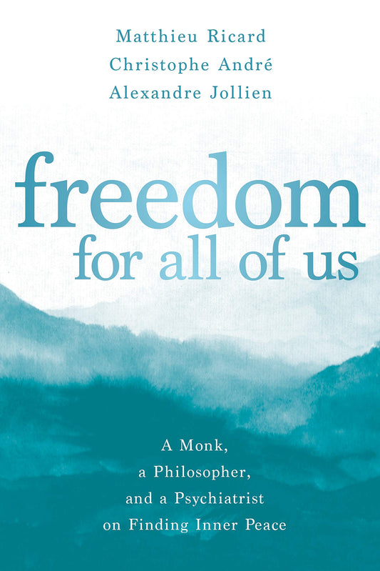 Freedom For All Of Us: A Monk, A Philosopher, And A Psychiatrist On Finding Inner Peace