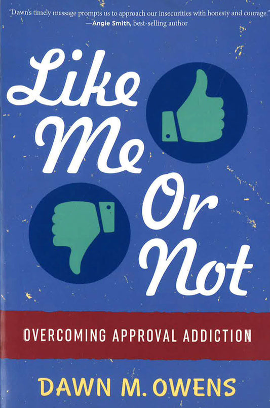 Like Me Or Not: Overcoming Approval Addiction