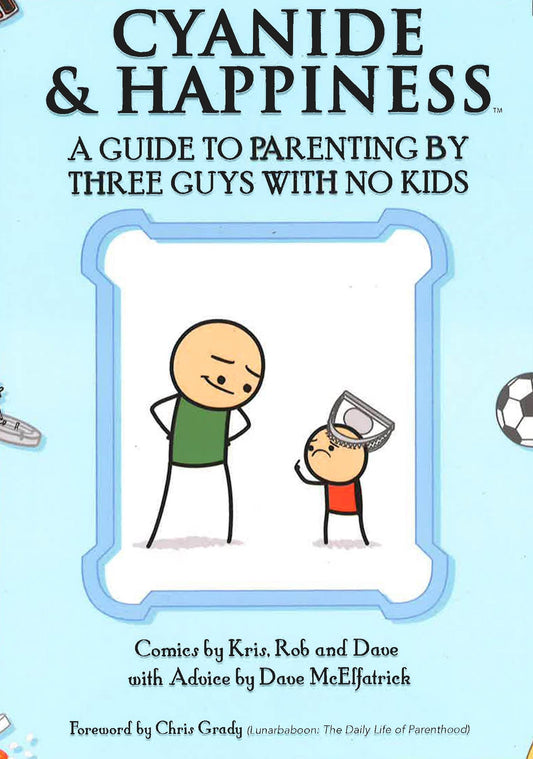 Cyanide & Happiness: A Guide To Parenting By Three Guys With No Kids