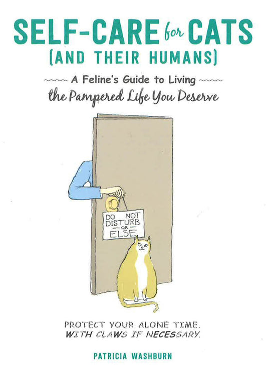 Self-Care For Cats (And Their Humans): A Feline's Guide To Living The Pampered Life You Deserve