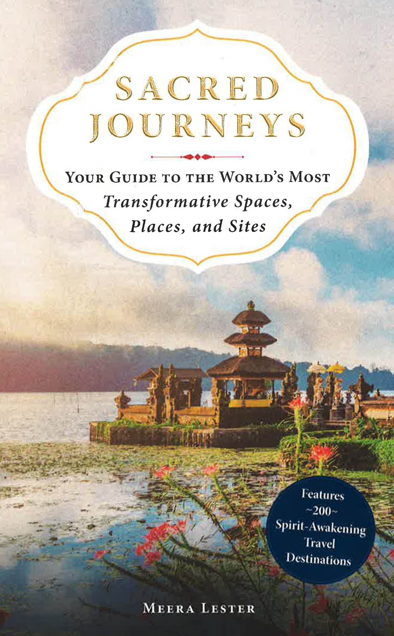 Sacred Journeys: Your Guide To The World's Most Transformative Spaces ...