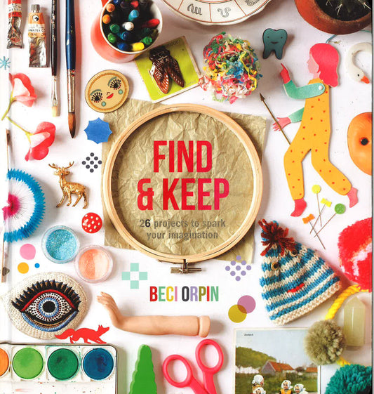 Find and Keep : 26 Projects to Spark Your Creativity