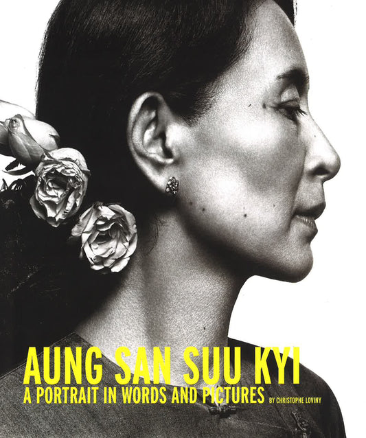 Aung San Suu Kyi: A Portrait In Words And Pictures