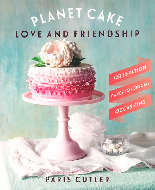 Planet Cake Love And Friendship : Celebration Cakes For Special Occasions
