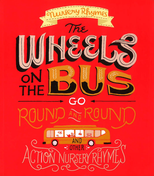 The Wheels On The Bus Go Round And Round And Other Action Nursery Rhymes