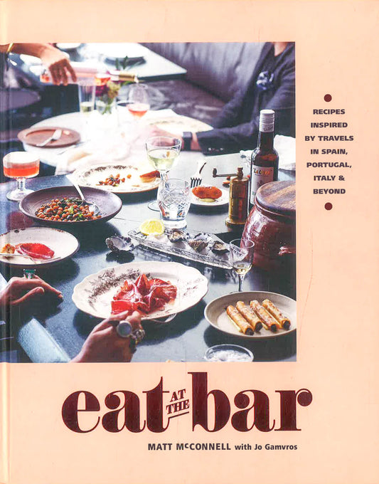 Eat at the Bar: Recipes inspired by travels in Spain, Portugal and beyond