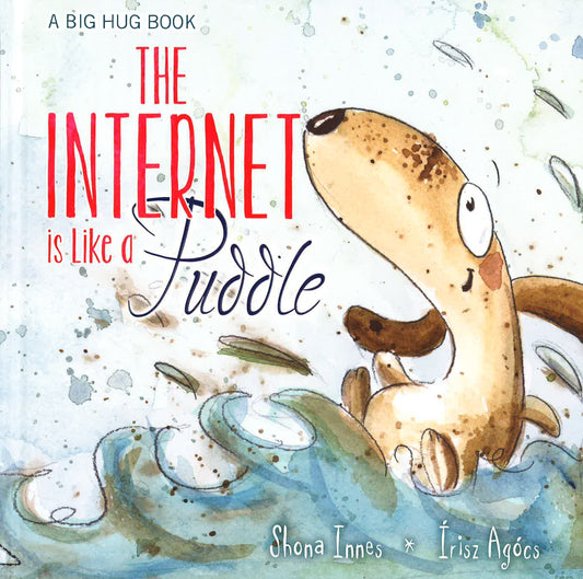 A Big Hug Book: The Internet Is Like Puddl