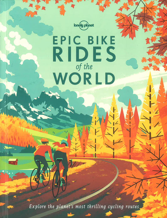 Lonely Planet Epic Bike Rides Of The World