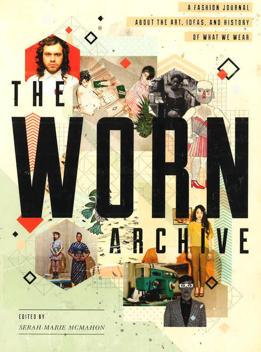 The Worn Archive : A Fashion Journal About The Art, Ideas, & History Of What We Wear