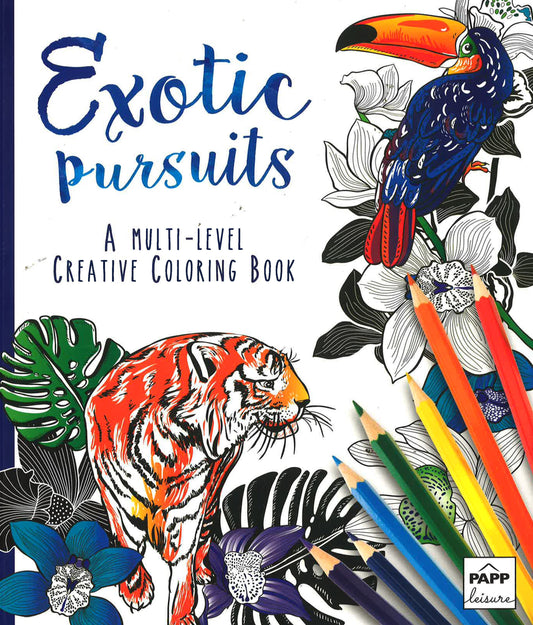 Exotic Pursuits - A Multi-Level Creative Coloring Book