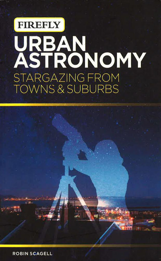 Urban Astronomy: Stargazing From Towns And Suburbs
