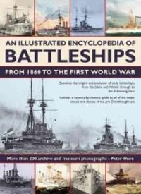 Illustrated Encyclopedia Of Battleships From 1860 To The First World War