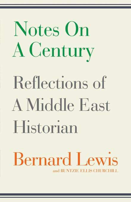Notes On A Century: Reflections Of A Middle East Historian