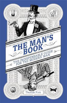 The Man's Book: The Indispensable Guide For The Modern Man