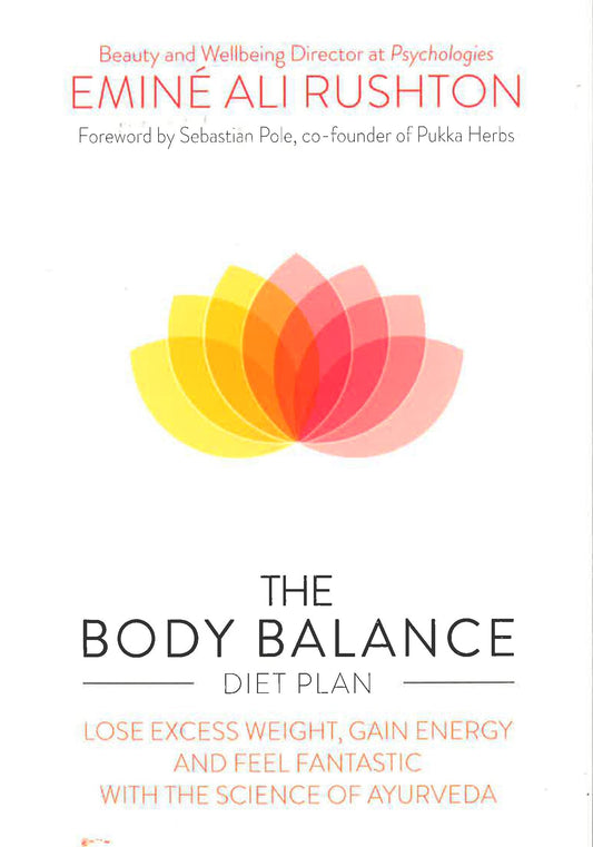 The Body Balance Diet Plan: Lose Weight, Gain Energy And Feel Fantastic With The Science Of Ayurveda