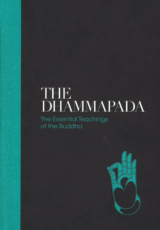 The Dhammapada: The Essential Teachings Of The Buddha