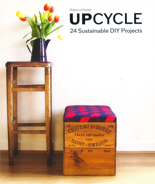 Upcycle: 24 Sustainable Diy Projects