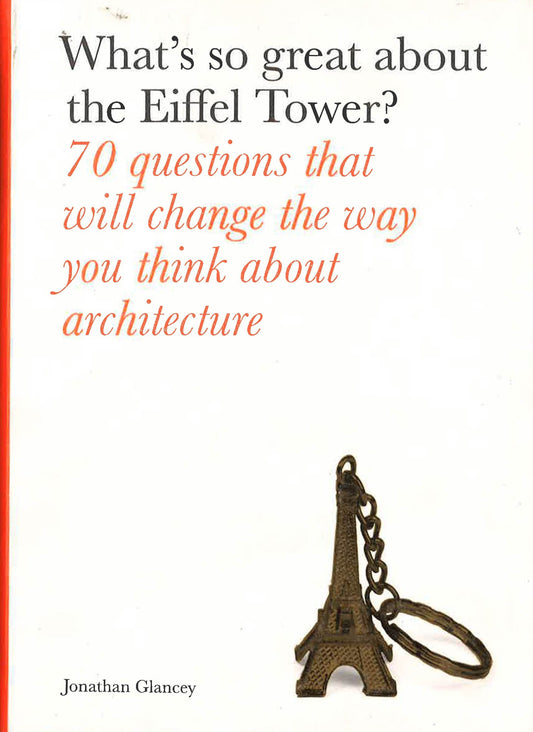 What's So Great About The Eiffel Tower? 70 Questions That Will Change The Way