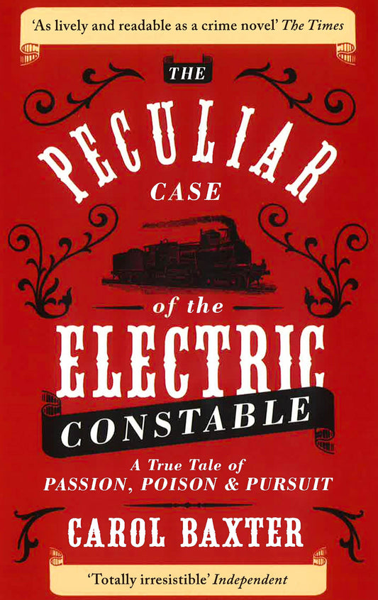 The Peculiar Case Of The Electric Constable: A True Tale Of Passion, Poison & Pursuit