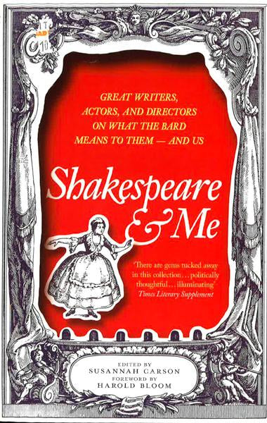 Shakespeare And Me: Great Writers, Actors And Directors On What The Bard Means To Them - And Us