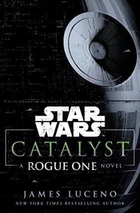 Star Wars: Catalyst: A Rogue One Novel: A Rogue One Story