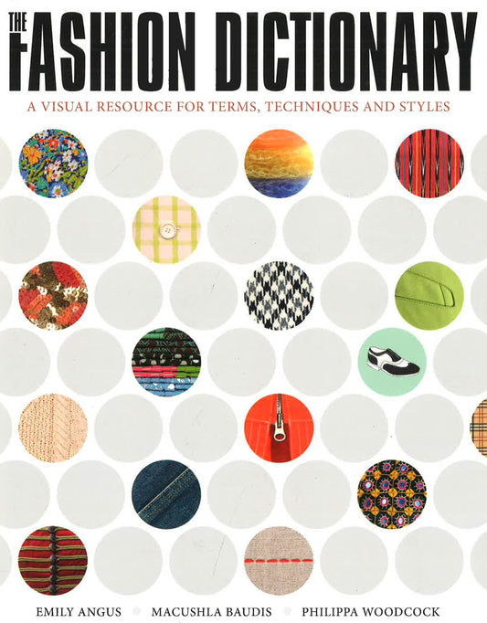 The Fashion Dictionary : A Visual Resource For Terrms , Techniques And Style