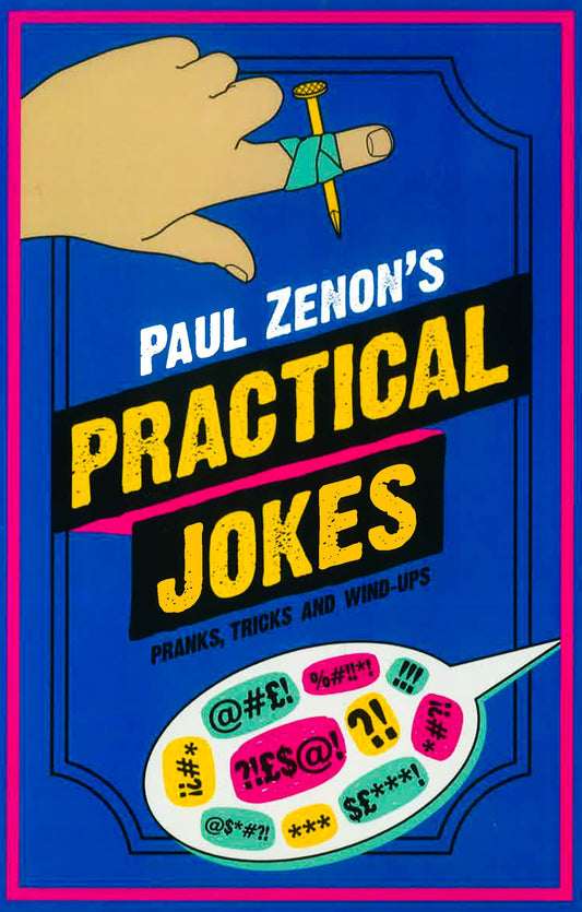Paul Zenon's Practical Jokes: Pranks, Wind-Ups And Tricks