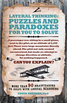Lateral Thinking Puzzles & Paradoxes: More Than 90 Brainteasers To Solve With Logical Reasoning