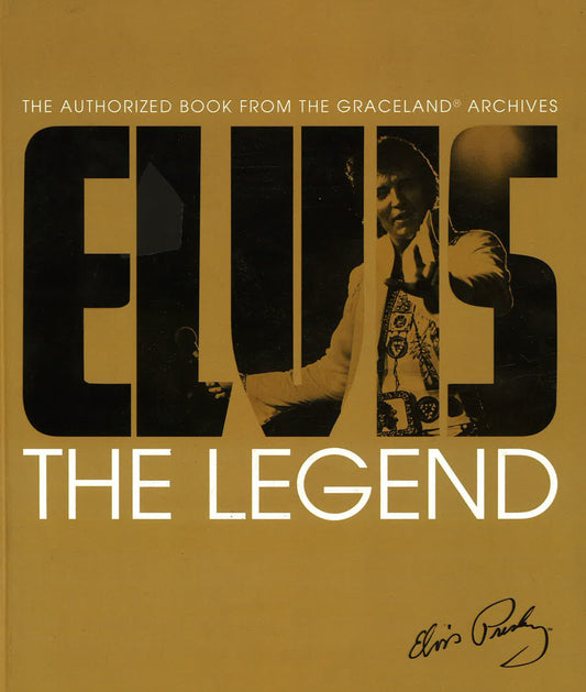 Elvis: The Legend: The Authorized Book From The Graceland Archives