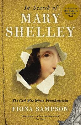 In Search Of Mary Shelley: The Girl Who Wrote Frankenstein