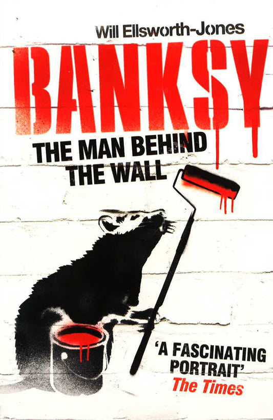 Banksy: The Man Behind The Wall