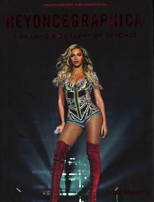 Beyoncegraphica: A Graphic Biography Of The Genius Of Beyoncï¿