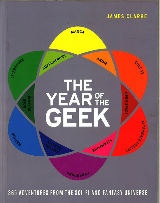 The Year Of The Geek: 365 Adventures From The Sci-Fi And Fantasy Universe