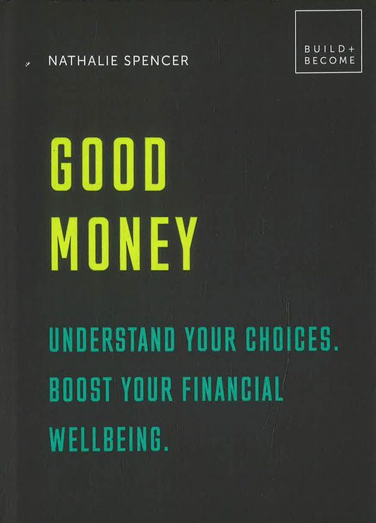 Good Money: Understand Your Choices. Boost Your Financial Wellbeing.: 20 Thought-Provoking Lessons