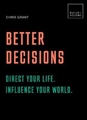 Better Decisions: Direct Your Life. Influence Your World.: 20 Thought-Provoking Lessons