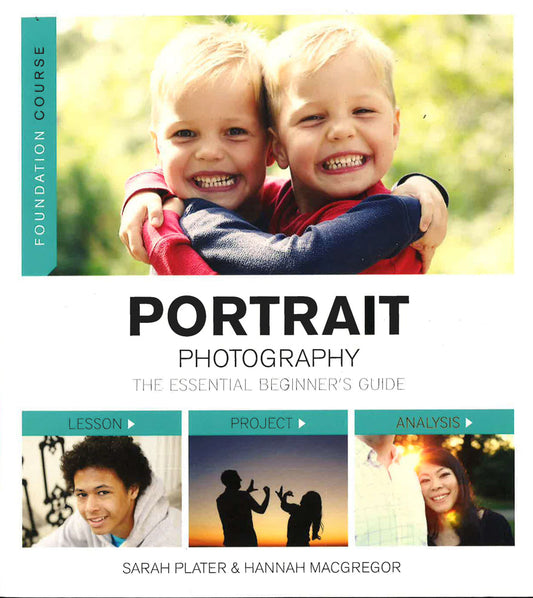 Foundation Course: Portrait Photography: The Essential Beginners Guide