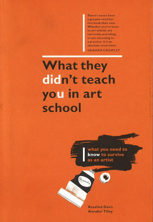 What They Didn't Teach You In Art School: What You Need To Know To Survive As An Artist