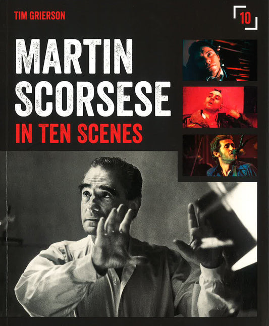 Martin Scorsese In Ten Scenes: The Stories Behind The Key Moments Of Cinematic Genius