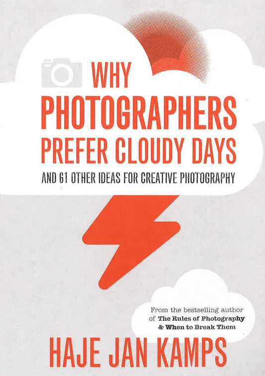 Why Photographers Prefer Cloudy Days And 61 Other Ides For Creative Photography