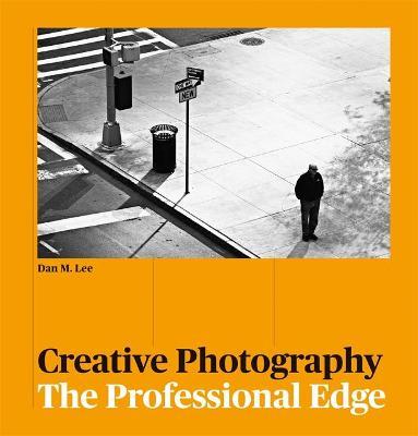 Creative Photography: The Professional Edge