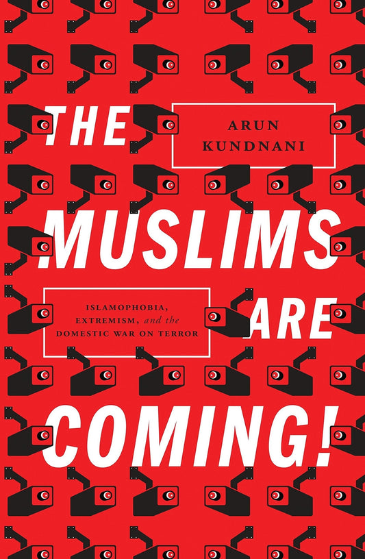 The Muslims Are Coming!: Islamophobia, Extremism, And The Domestic War On Terror