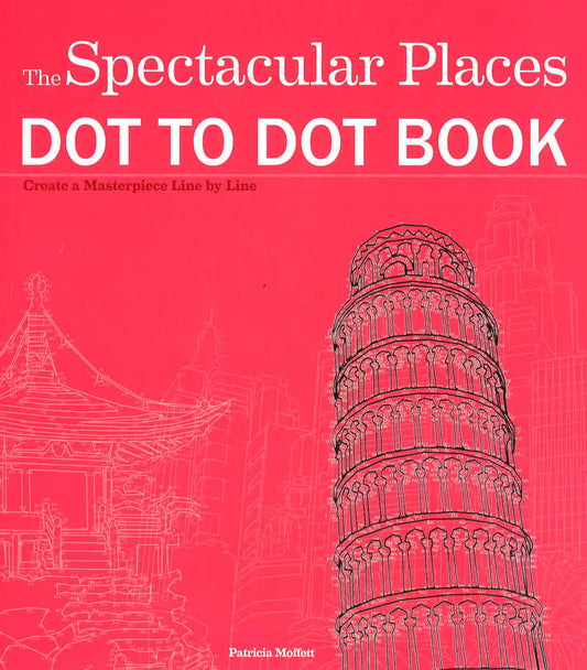 The Spectacular Places Dot To Dot Book